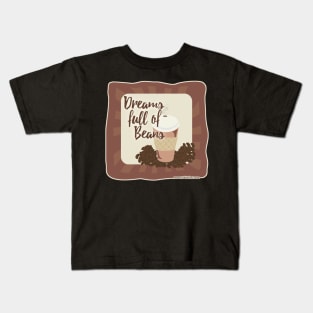 Dreams Full of Beans Kids T-Shirt